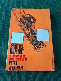 Santos-Dumont - O retrato de uma obsessão - Peter Wykeham