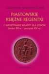 Piastowskie księżne regentki Avalon Agnieszka Teterycz-Puzio Rok