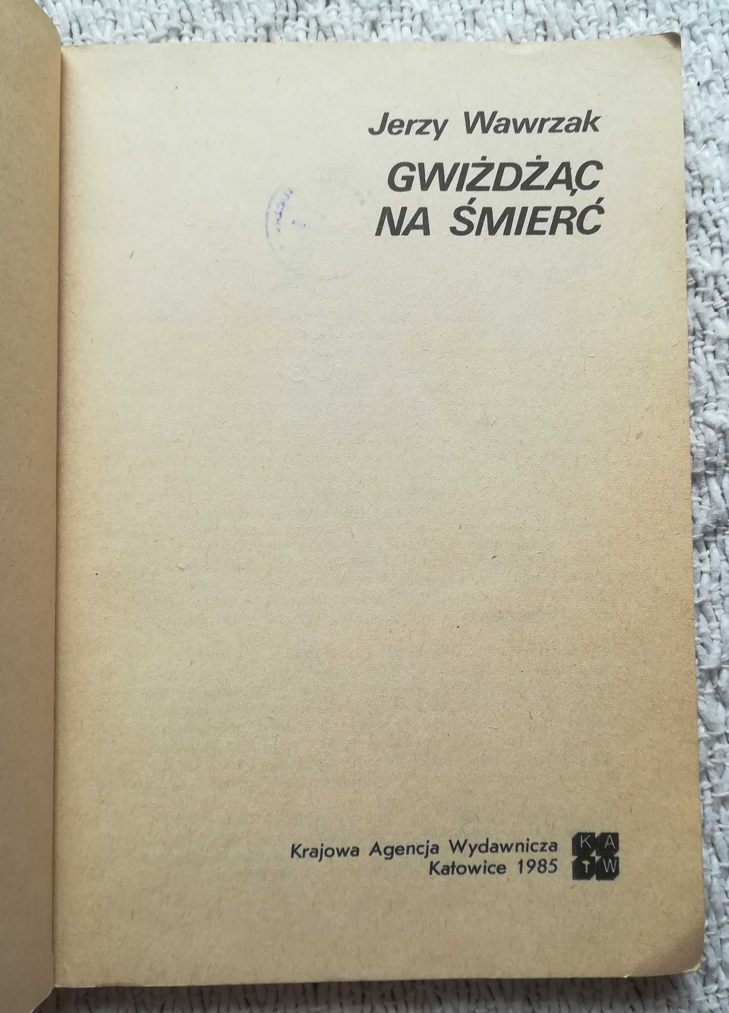 „Gwiżdżąc na śmierć” Jerzy Wawrzak