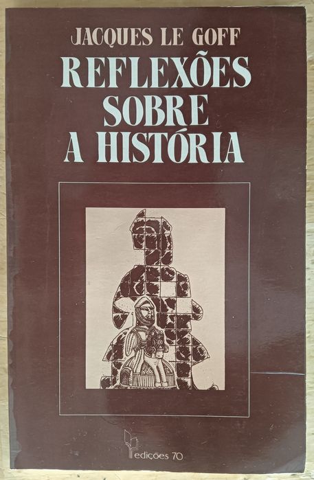 Reflexões sobre a história. Jacques Le Goff