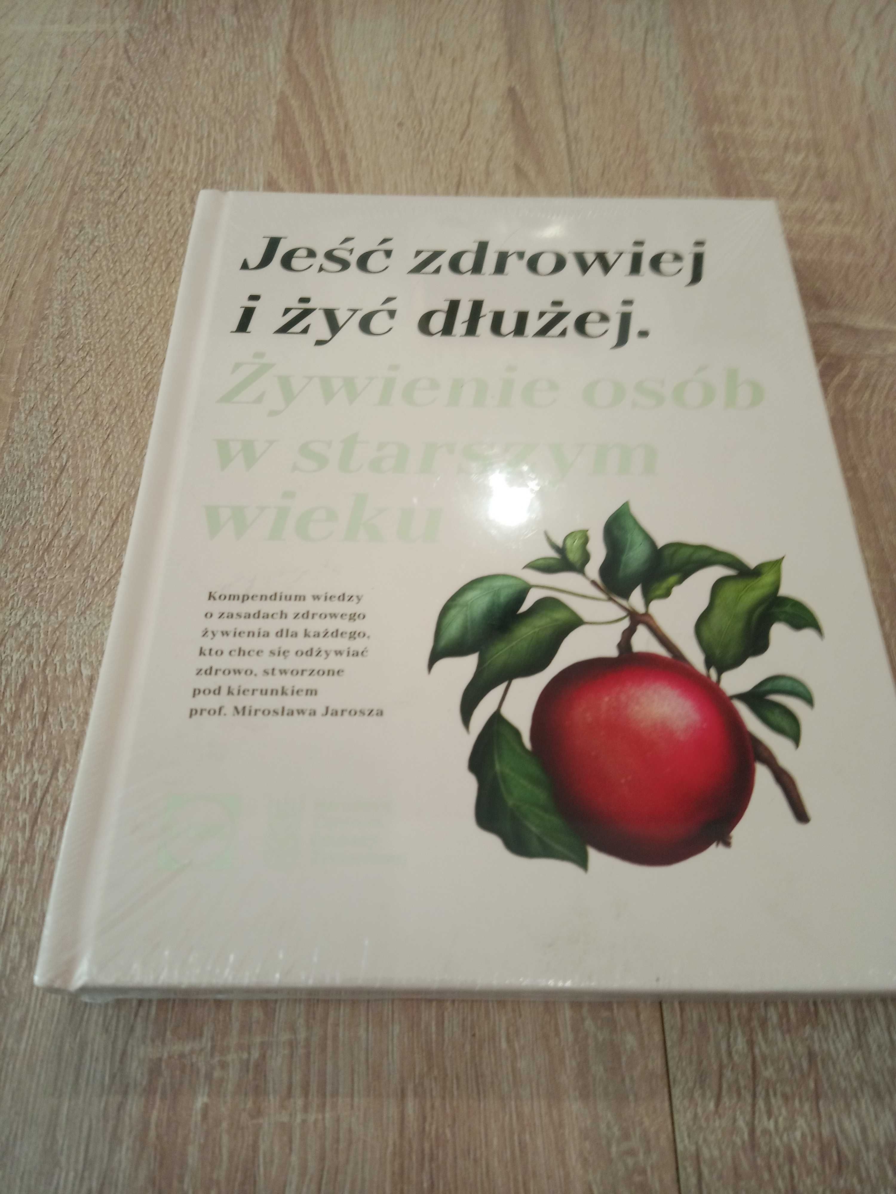 Książka Jeść zdrowo i żyć dłużej żywienie osób w starszym wieku