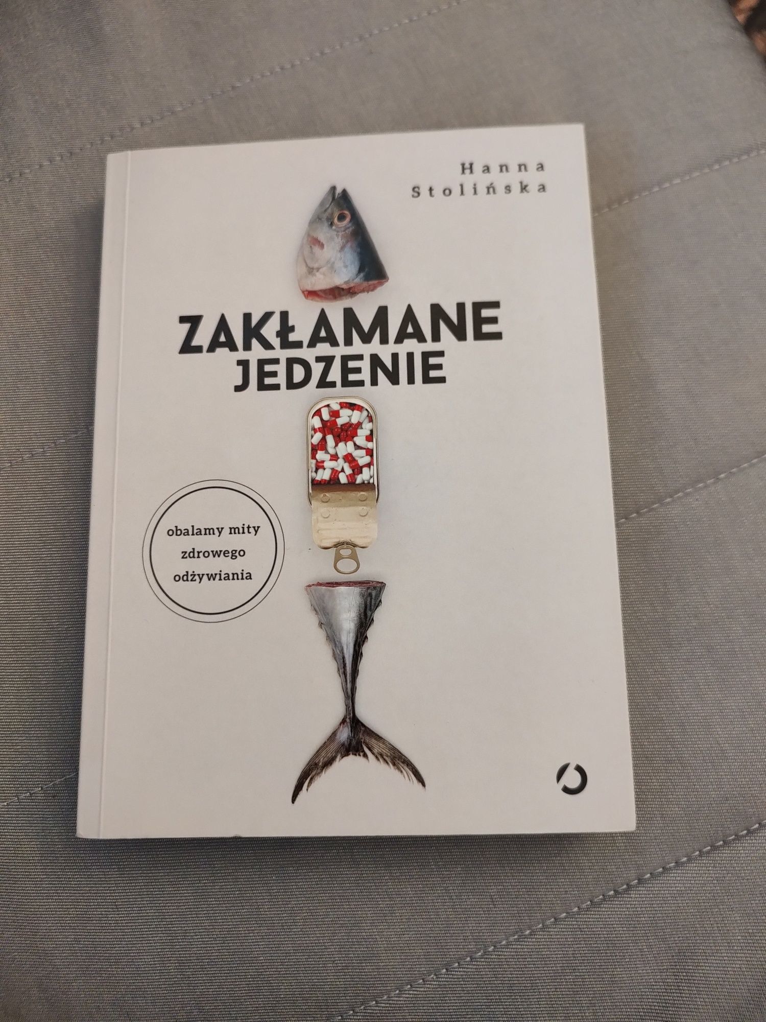 Zakłamane jedzenie. Obalamy mity zdrowego odżywiania - Dr Hanna Stoliń