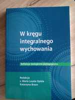 W kręgu integralnego wychowania. Refleksja teologiczno-pedagogiczna