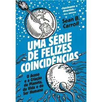 Uma Série de Felizes Coincidências, Sean B . Carroll