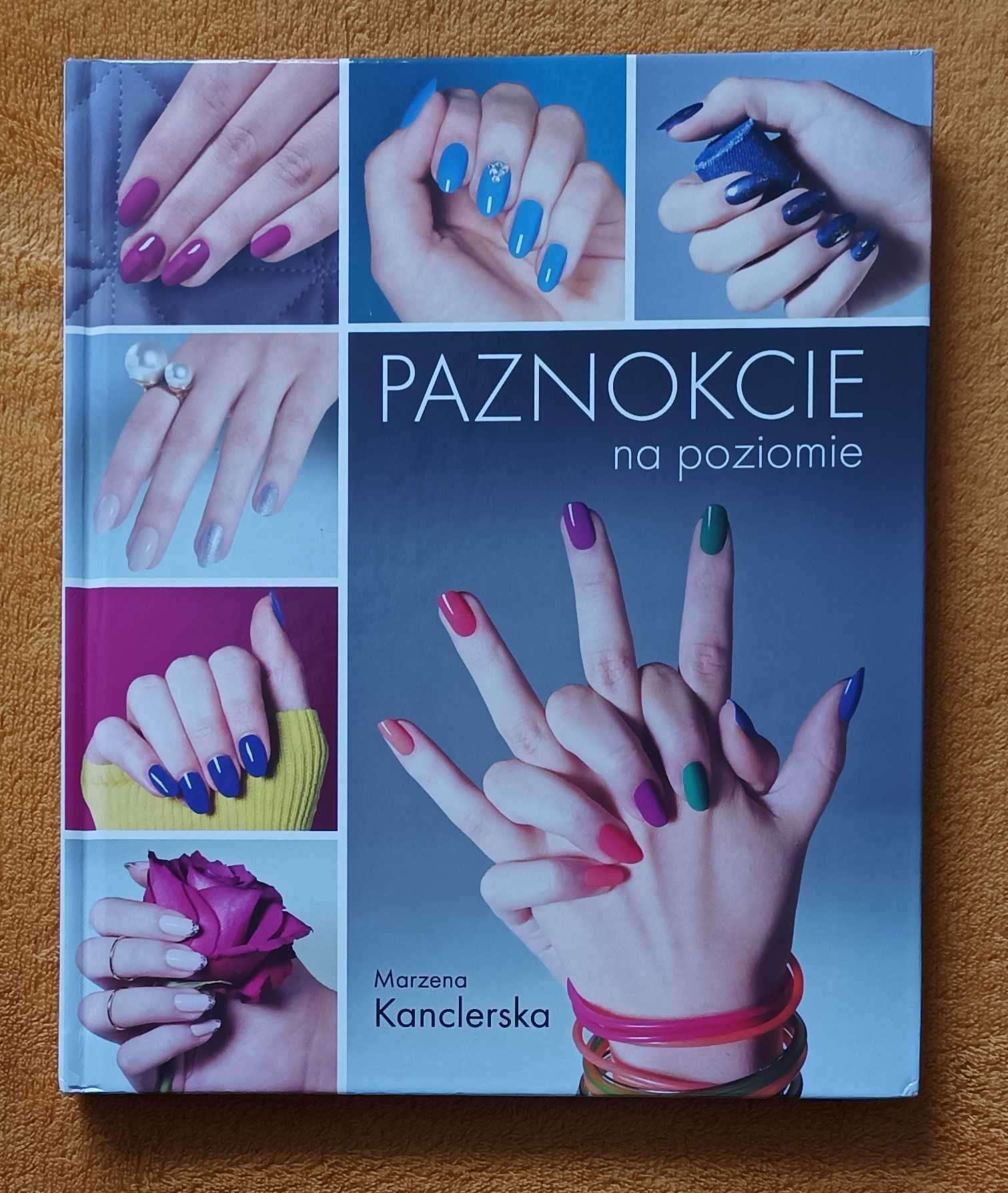 Paznokcie na poziomie poradnik Marzena Kancelarska