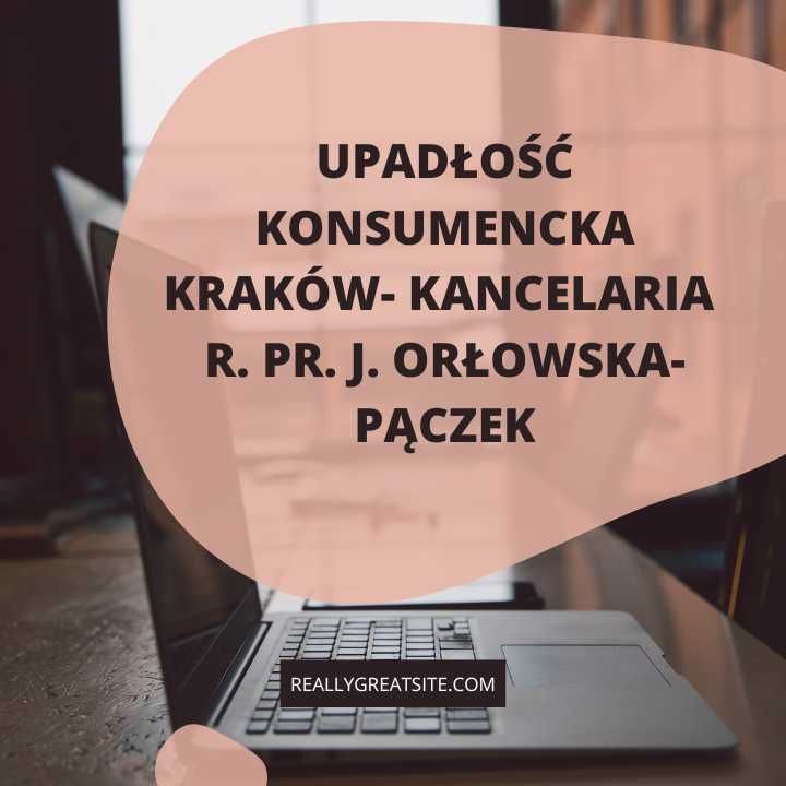 Upadłość konsumencka Kraków- Kancelaria r. pr. J. Orłowska-Pączek
