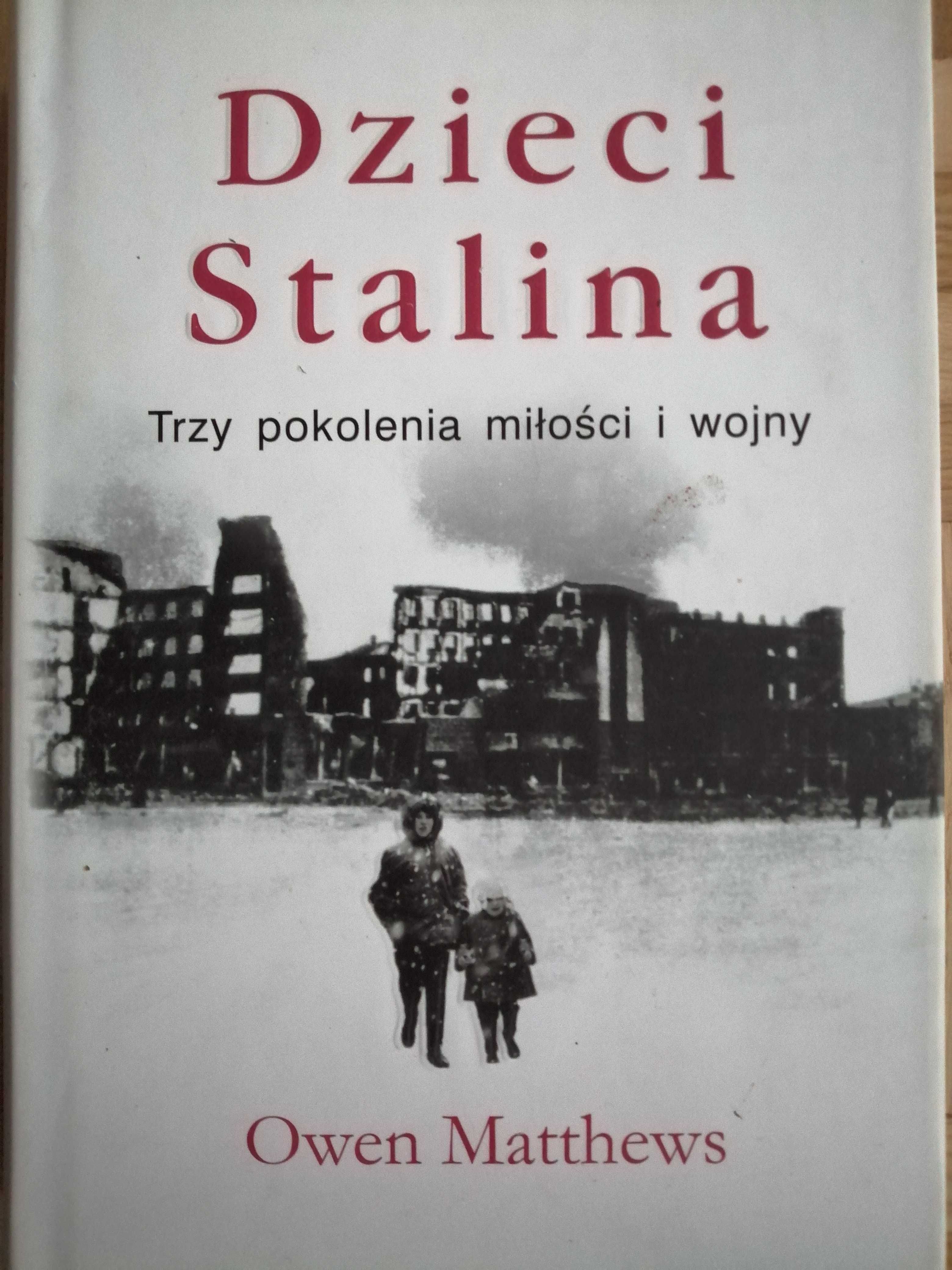 "Dzieci Stalina. Trzy pokolenia miłości i wojny" Owen Matthews