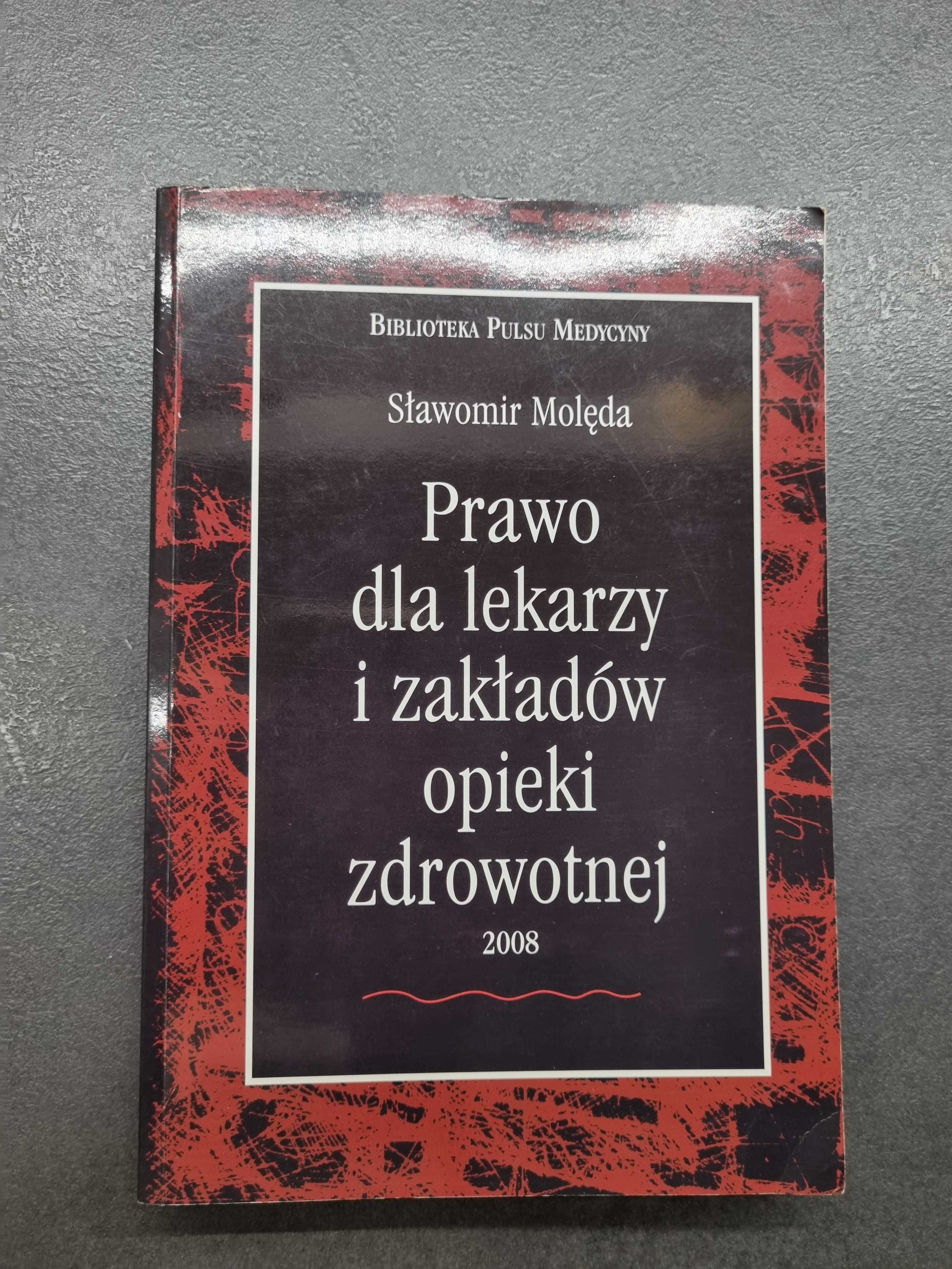 Prawo dla lekarzy i zakładów opieki zdrowotnej.
Sławomir Molęda