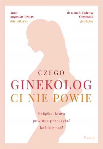 Czego ginekolog ci nie powie - Tadeusz Oleszczuk, Anna Augustyn-Prota