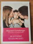 Jak wychować szczęśliwe dzieci - Wojciech Eichelberger