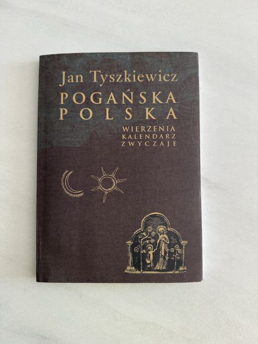 Książka Jan Tyszkiewicz Pogańska Polska, wierzenia kalendarz i zwyczaj
