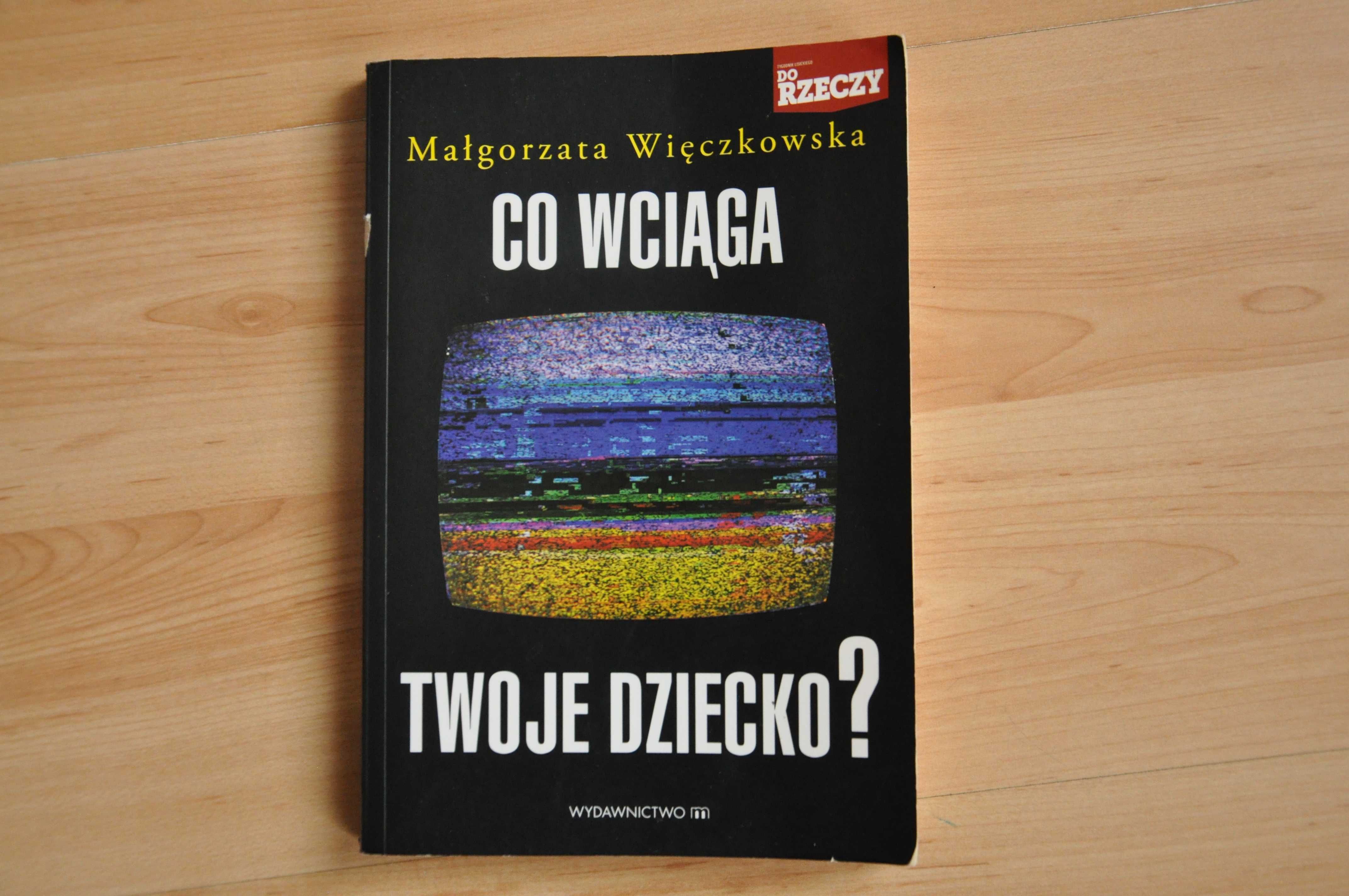 "Co wciąga Twoje dziecko?" Małgorzata Więczkowska