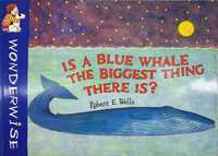 WONDERWISE Is a blue whale the biggesr thing there is?