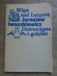 Jarosław Iwaszkiewicz "Młyn nad Lutynią, Dziewczyna i gołębie"