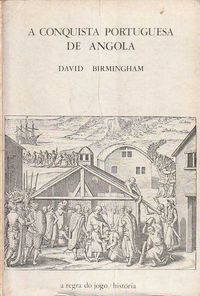 A conquista portuguesa de Angola-David Birmingham-A Regra do Jogo