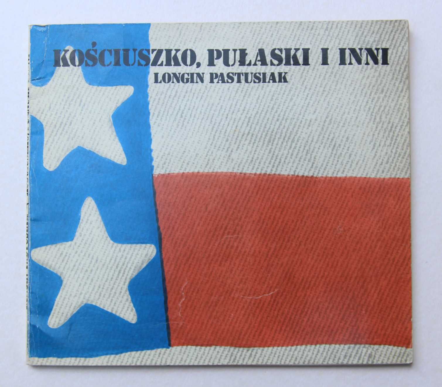 Kościuszko, Pułaski i inni - Longin Pastusiak