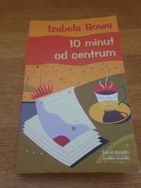 Książka Izabela Sowa - 10 minut od centrum - świat książki