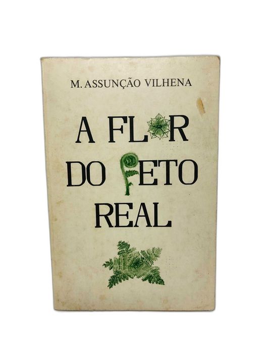 A flor do feto real - M. Assunção Vilhena