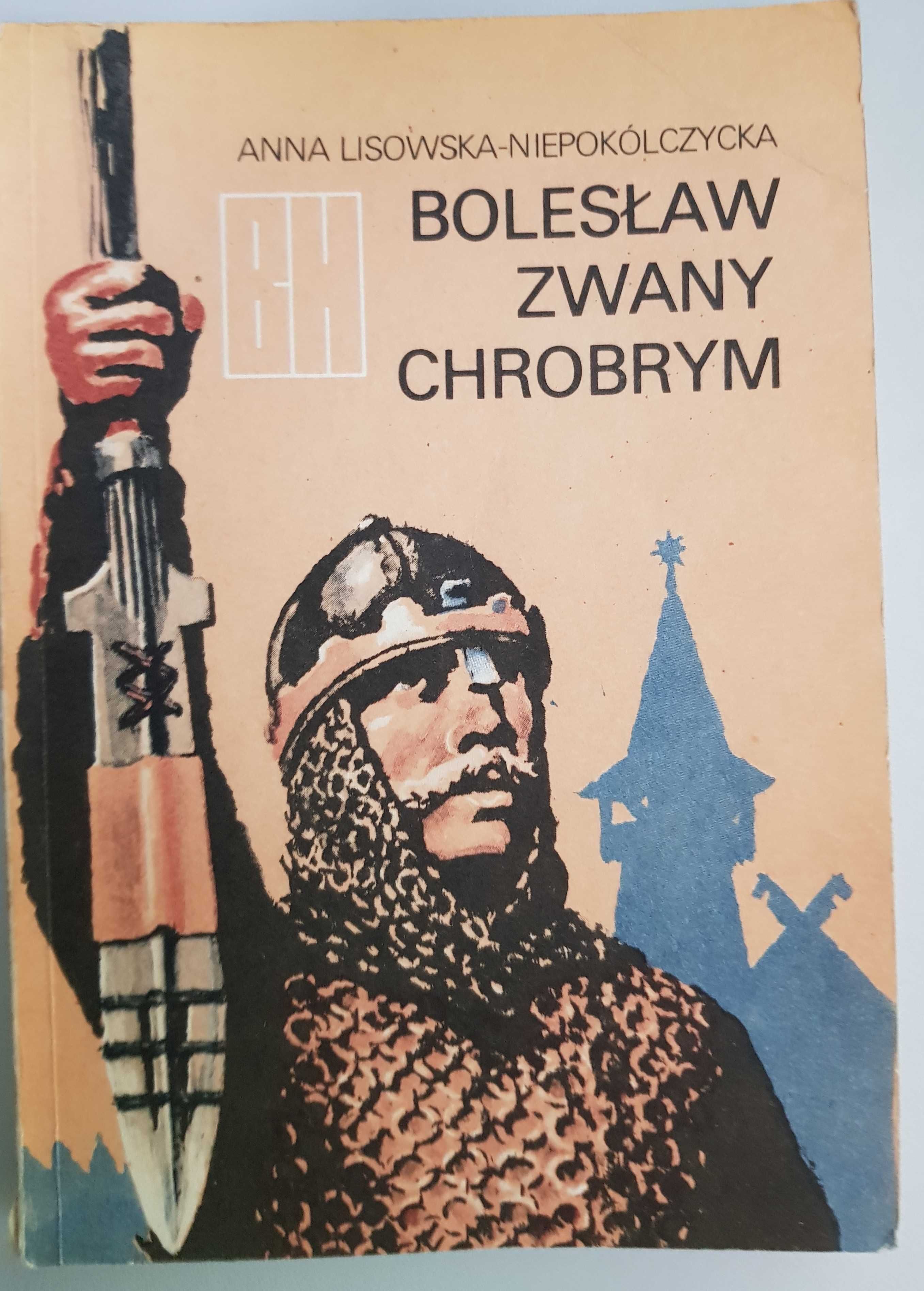 Bolesław zwany Chrobrym - Anna Lisowska Niepokólczycka