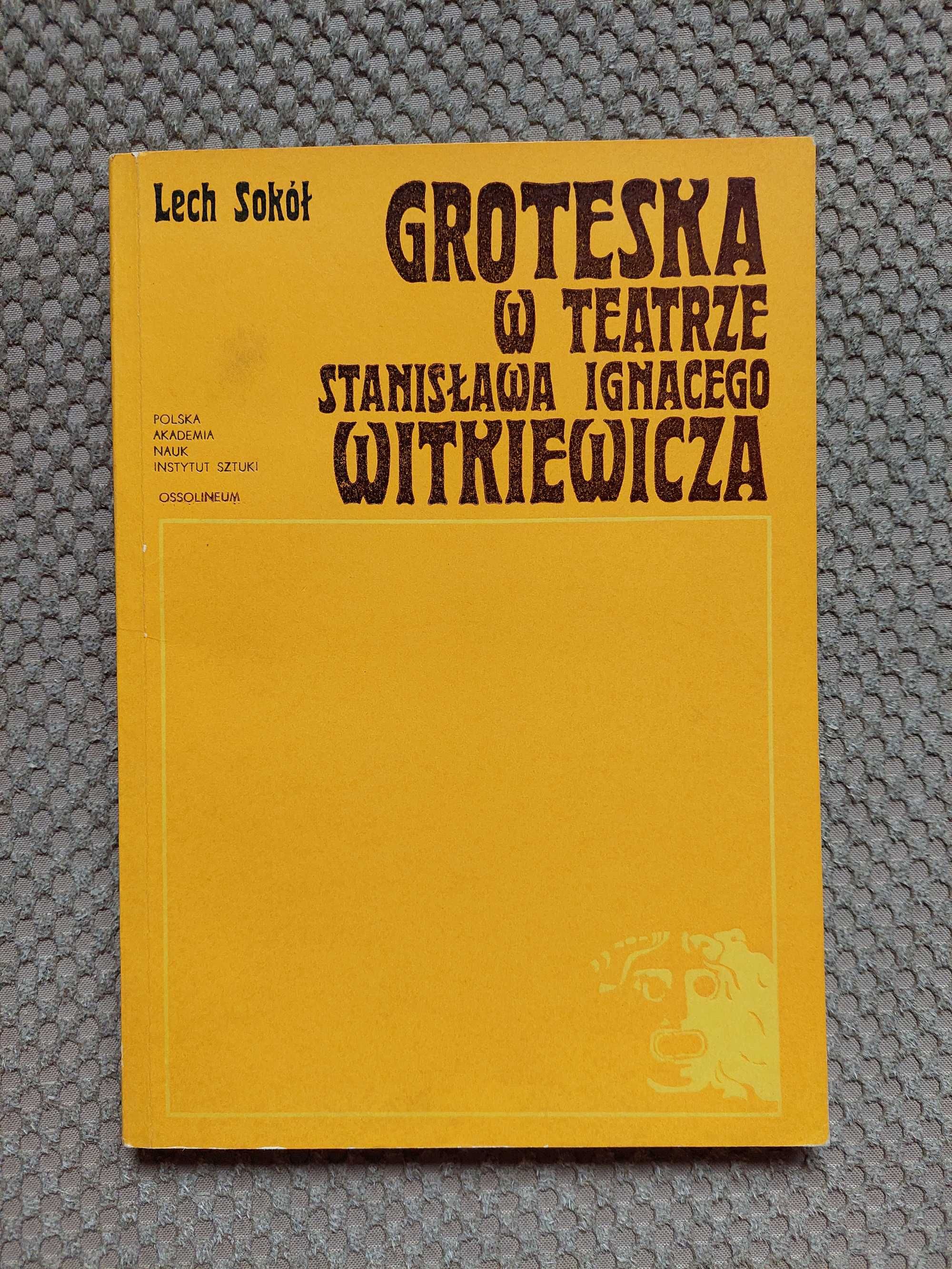 "Groteska w teatrze Stanisława Ignacego Witkiewicza" Lech Sokół