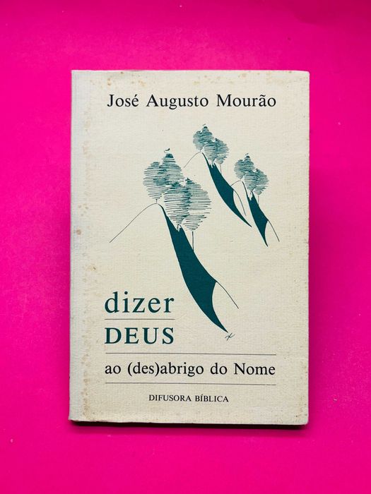 Dizer Deus - Ao (Des)Abrigo Do Nome - José Augusto Mourão