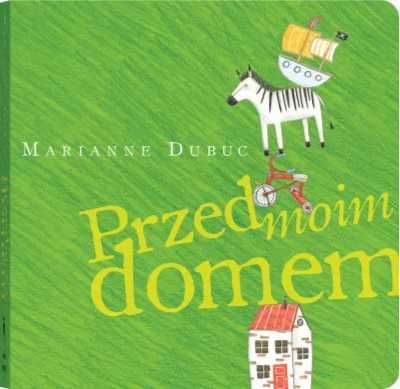 Przed moim domem - Marianne Dubuc