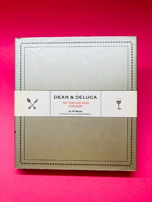 Dean & Deluca, The Food and Wine Cookbook - Jeff Morgan