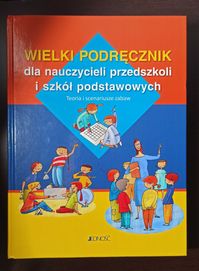 Wielki podręcznik dla nauczycieli przedszkoli i szkół podstawowych.