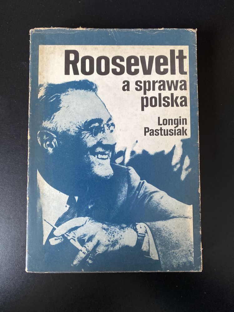 Roosevelt a sprawa polska / Longin Pastusiak.