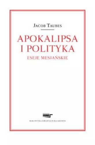 Apokalipsa i polityka. Eseje mesjańskie - Jacob Taubes