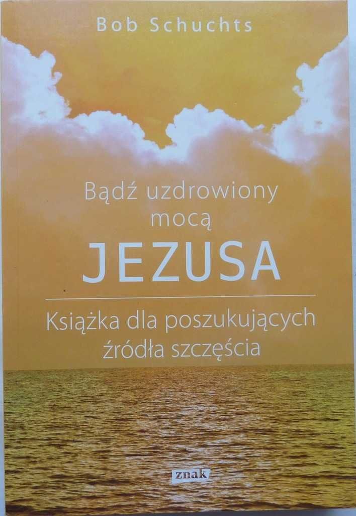 bądż uzdrowiony mocą jezusa schuchts