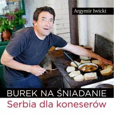 Burek na śniadanie. Serbia dla koneserów - Argymir Iwicki