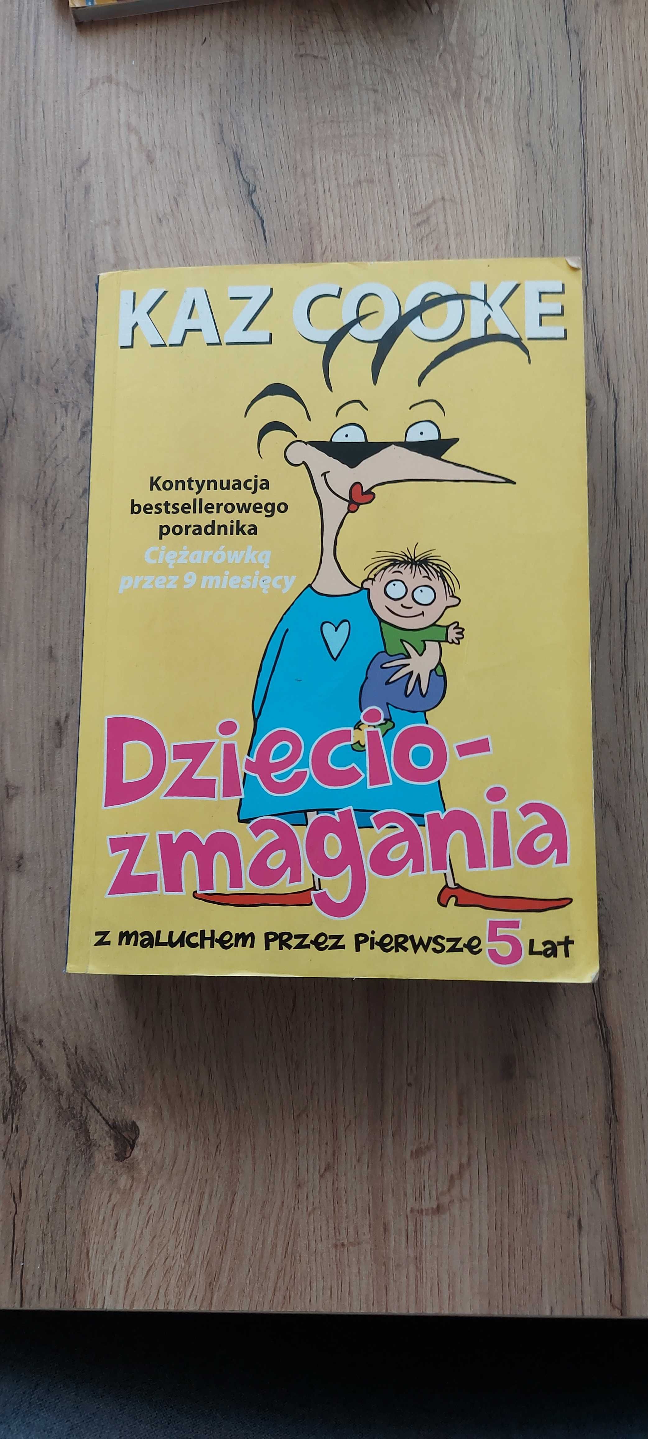 Dzieciozmagania Z maluchem przez pierwsze 5 lat Kaz Cooke