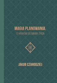 Magia Planowania. 12 Kroków Do Zmiany Życia