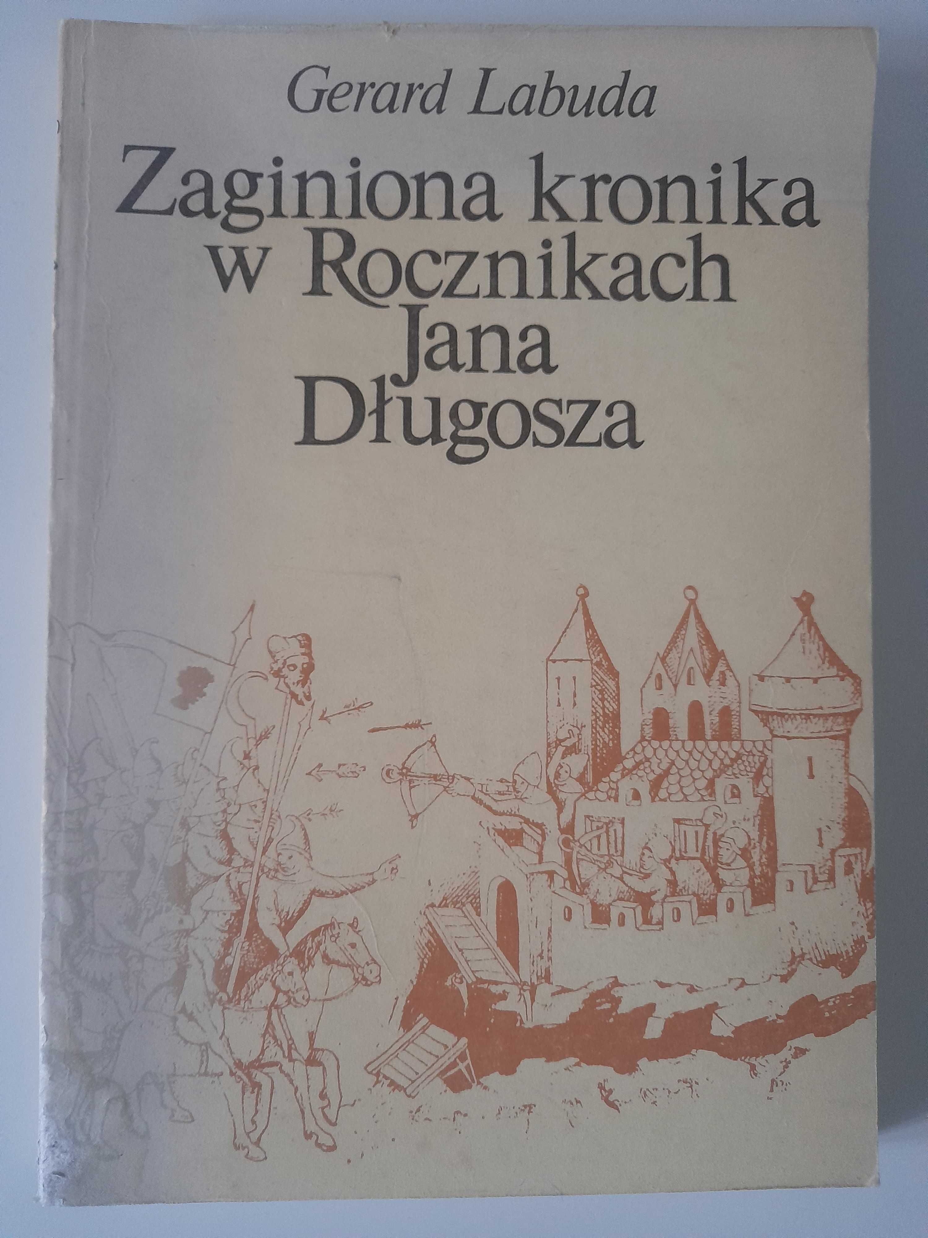 Zaginiona kronika w Rocznikach Jana Długosza Gerard Labuda