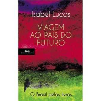 Viagem ao País do Futuro - O Brasil pelos Livros, Isabel Lucas