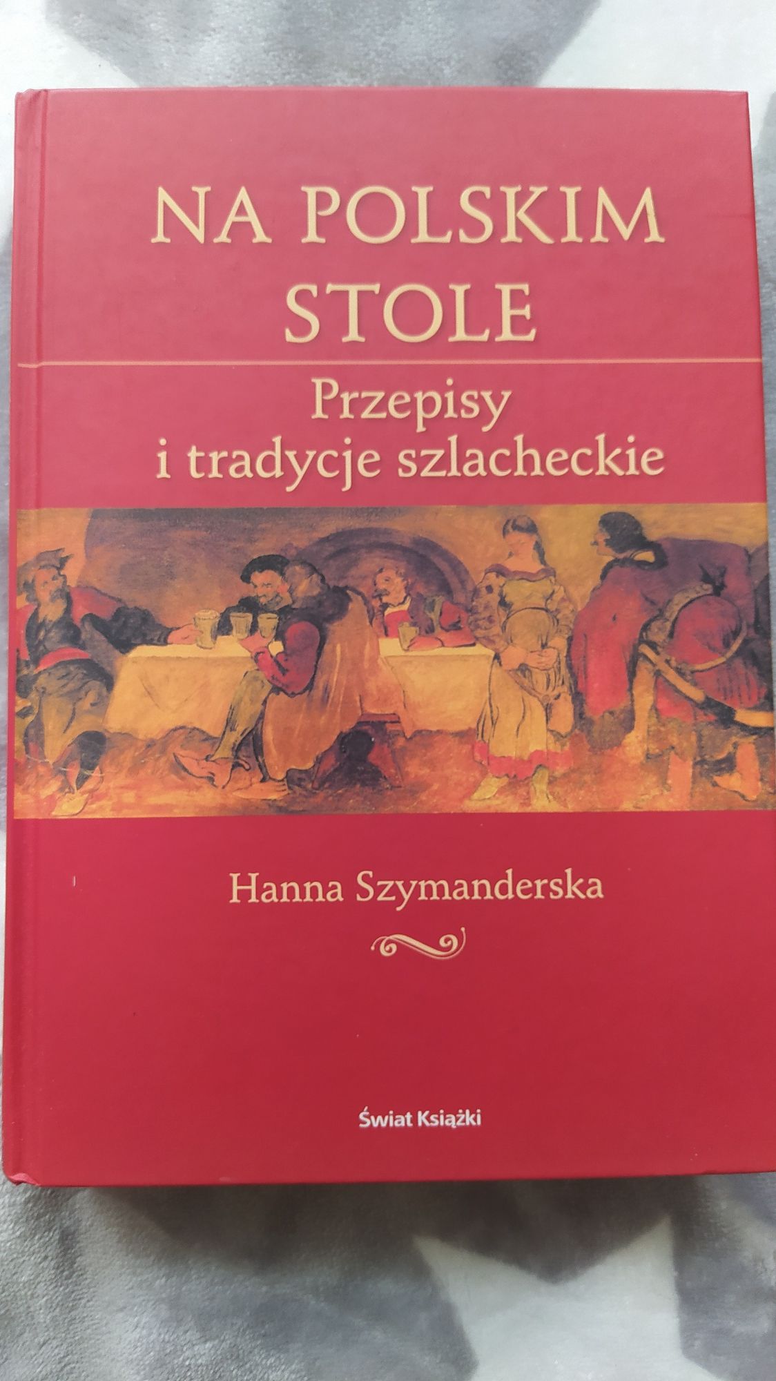 Na polskim stole przepisy i tradycje szlacheckie Hanna Szymanderska