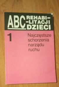 "ABC rechabilitacji dzieci. Najczęstsze schorzenia narządu ruchu"