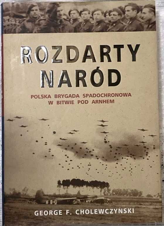 Rozdarty naród. Polska brygada spadochronowa... G.F. Cholewczynski