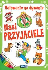 Malowanie na dywanie. Nasi przyjaciele - praca zbiorowa