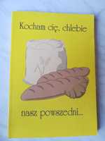 Kocham cię, chlebie nasz powszedni ...