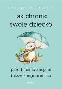 Jak chronić swoje dziecko przed manipulacjami. - Petitcollin Christel