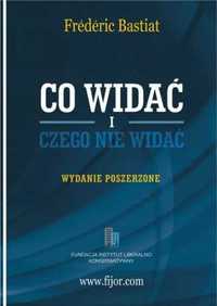 Co widać i czego nie widać. Wydanie Poszerzone - Frederic Bastiat