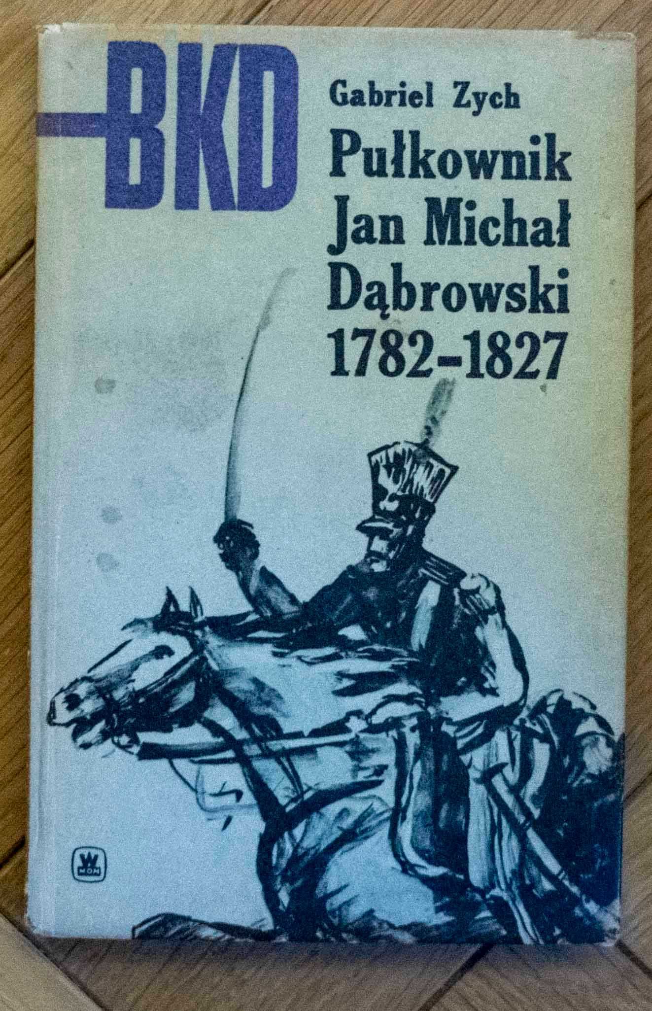 Pułkownik Jan Michał Dąbrowski 1782  1827 Gabriel Zych Wyd. MON 1970