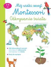 Mój wielki zeszyt Montessori Odkrywanie świata - praca zbiorowa