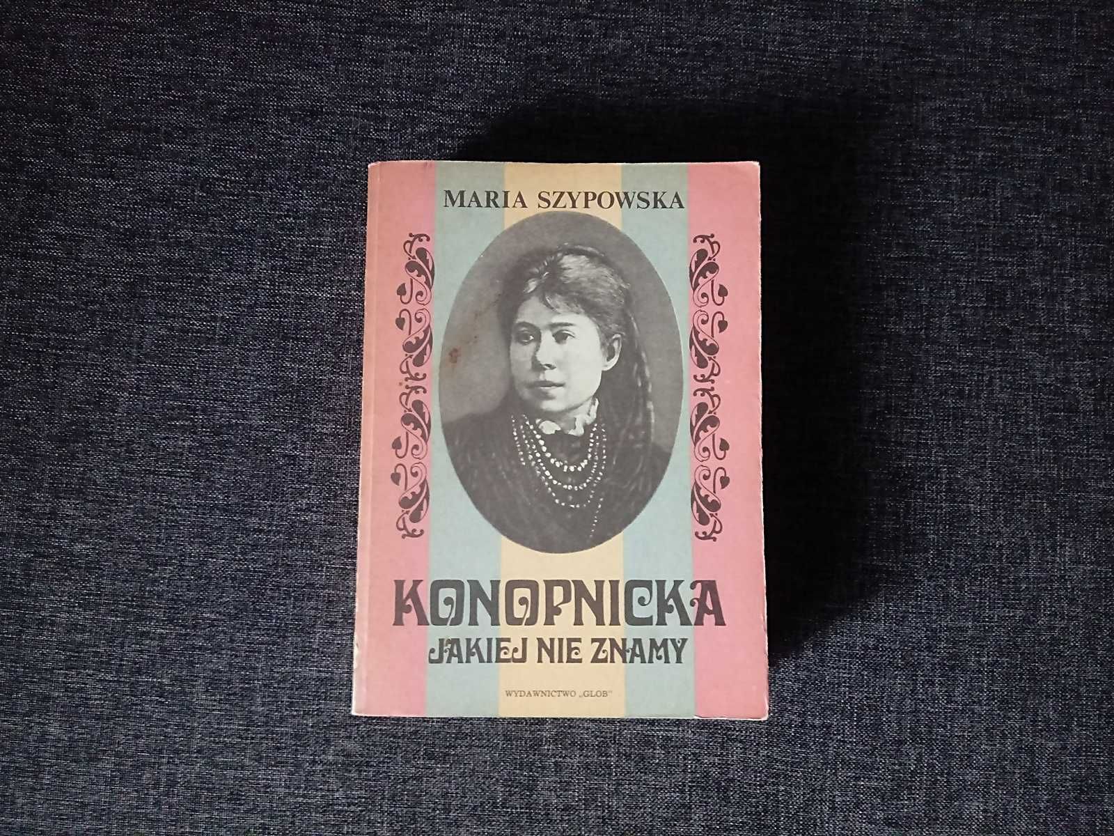 Szypowska "Konopnicka jakiej nie znamy" wydanie VI GLOB 1985r