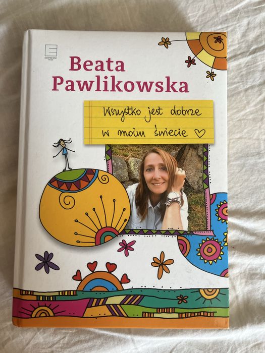 „Wszystko jest dobrze w moim świecie” Beata Pawlikowska