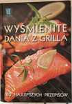 Wyśmienite dania z grilla - Wydawnictwo Burda