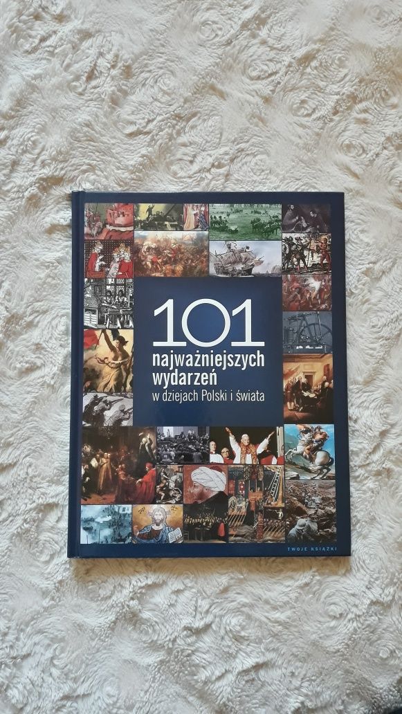 101 najważniejszych wydarzeń w dziejach Polski i świata. Historia