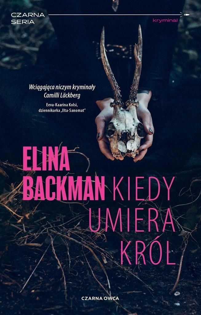 Kiedy Umiera Król, Elina Backman, Bożena Kojro